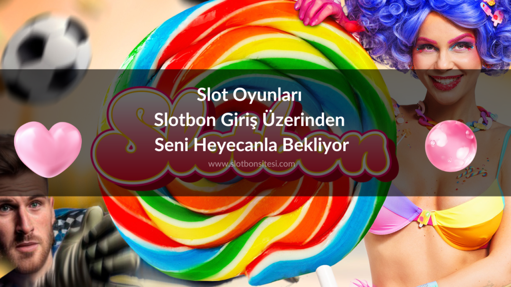 Slot Oyunları Slotbon Giriş Üzerinden Seni Heyecanla Bekliyor